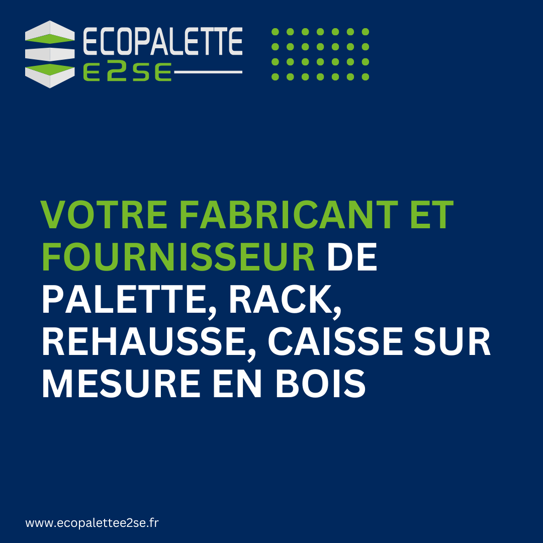 Votre fabricant et fournisseur de palette, rack, rehausse, caisse sur mesure en bois